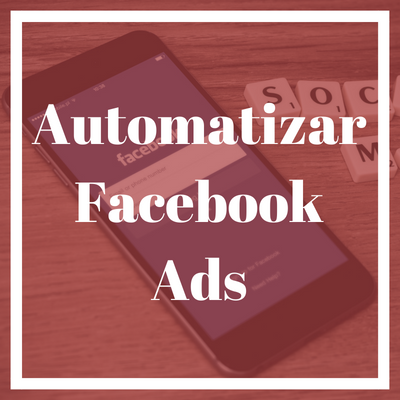 Herramientas de automatización en Facebook para gestionar tus anuncios más fácilmente