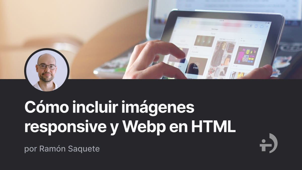 Cómo incluir imágenes responsive y Webp en HTML | Human Level